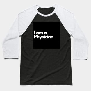 I am a Physician. Baseball T-Shirt